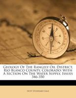 Geology Of The Rangely Oil District, Rio Blanco County, Colorado: With A Section On The Water Supply, Issues 346-350 1246627019 Book Cover