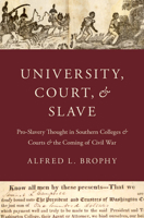 University, Court, and Slave: Pro-Slavery Thought in Southern Colleges and Courts and the Coming of Civil War 0190933763 Book Cover