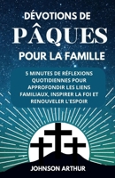 DÉVOTIONS DE PÂQUES POUR LA FAMILLE: 5 MINUTES DE RÉFLEXIONS QUOTIDIENNES POUR APPROFONDIR LES LIENS FAMILIAUX, INSPIRER LA FOI ET RENOUVELER L'ESPOIR (EASTER DEVOTIONALS) (French Edition) B0CWVLJYQ4 Book Cover