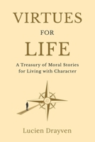 Virtues for Life: A Treasury of Moral Stories and Lessons for Living with Character B0F674D7K2 Book Cover
