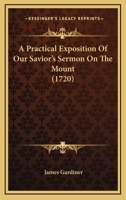 A Practical Exposition Of Our Savior's Sermon On The Mount 1164543881 Book Cover