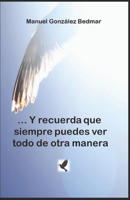 ... Y recuerda que siempre puedes ver todo de otra manera B09VVJQ933 Book Cover