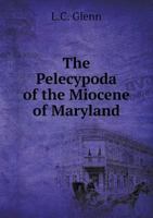 The Pelecypoda of the Miocene of Maryland 1341764672 Book Cover