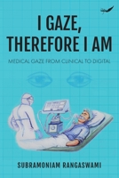 I Gaze, Therefore I Am: Medical Gaze from Clinical to Digital 939088229X Book Cover