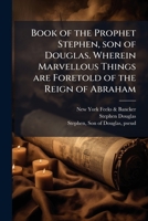 Book of the prophet Stephen, son of Douglas: wherein marvellous things are foretold of the reign of Abraham 1175459178 Book Cover