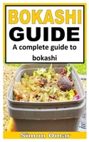 BOKASHI GUIDE: A complete guide to bokashi B09HNZRFRL Book Cover