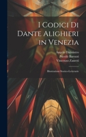 I Codici Di Dante Alighieri in Venezia: Illustrazioni Storico-Letterarie 1022489615 Book Cover