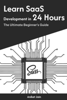 Learn SaaS Development in 24 Hours: The Ultimate Beginner’s Guide (Master Coding in 24 Hours) B0DVSS9GKG Book Cover