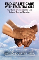 End-of-Life Care with Essential Oils: Your Guide to Compassionate Care for Loved Ones and Their Caregivers 0997548738 Book Cover