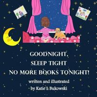 Goodnight Sleep Tight, No More Books Tonight 0692988785 Book Cover