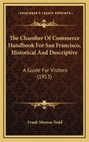 The Chamber of Commerce Handbook for San Francisco: Historical and Descript ive: A Guide for Visitors 1018846042 Book Cover