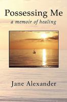 Possessing Me: A Memoir of Healing 0983070903 Book Cover