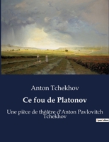 Ce fou de Platonov: Une pièce de théâtre d'Anton Pavlovitch Tchekhov B0BXBV4RZ3 Book Cover