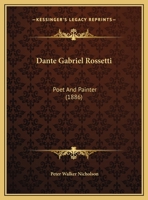 Dante Gabriel Rossetti Poet and Painter 1376397129 Book Cover