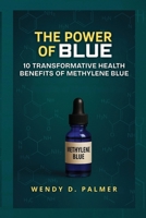 The Power of Blue: 10 Transformative Health Benefits of Methylene Blue B0H5YQQR5J Book Cover