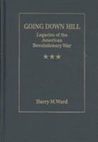 Going Down Hill: Legacies of the American Revolutionary War 1933146575 Book Cover