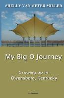 My Big O Journey: Growing up in Owensboro, Kentucky 1507697708 Book Cover