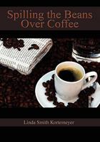Spilling the Beans Over Coffee 1453584471 Book Cover
