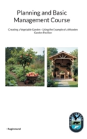 Planning and Basic Management Course: Creating a Vegetable Garden - Using the Example of a Wooden Garden Pavilion 3695190701 Book Cover