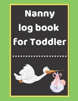 Nanny log book for Toddler: Daily Schedule Feeding Food Sleep Naps Activity Diaper Change Monitor 167120851X Book Cover