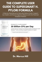 The Complete User Guide to Supersmart H. Pylori Formula: A Step-by-Step Manual to Naturally Relieve Ulcers, Support Gut Health, and Restore Digestive Balance with the Patented Pylopass Probiotic B0FX21R7YJ Book Cover