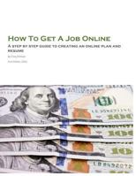 How To Get A Job Online: A step by step guide to creating an online plan and resume 1539652157 Book Cover