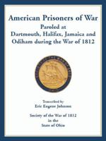 American Prisoners of War Paroled at Dartmouth, Halifax, Jamaica and Odiham during the War of 1812 0788456881 Book Cover