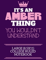 It's An Amber Thing You Wouldn't Understand Large (8.5x11) College Ruled Notebook: A cute notebook or notepad to write in for any book lovers, doodle writers and budding authors! 1709952148 Book Cover
