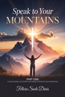 Speak To Your Mountain: Part One: A Devotional of Scripture-Based Prayer Declarations 1918746877 Book Cover