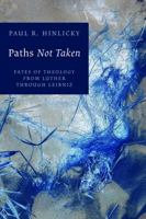 Paths Not Taken: Fates of Theology from Luther Through Leibniz 0802845711 Book Cover