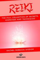 Reiki: The Full Collection of Secrets, Exercises, and Techniques 1544190026 Book Cover