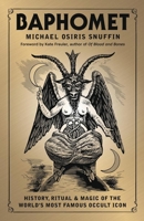 Baphomet: History, Ritual & Magic of the World's Most Famous Occult Icon 0738778311 Book Cover