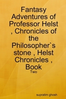 Fantasy Adventures of Professor Helst, Chronicles of the Philosopher`s stone, Helst Chronicles, Book - Two 0359497519 Book Cover