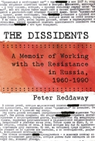 The Dissidents: A Memoir of Working with the Resistance in Russia, 1960-1990 0815737734 Book Cover