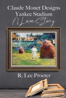 Claude Monet Designs Yankee Stadium: A Love Story 1685132057 Book Cover