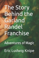 The Story Behind the Garland Randel Franchise: Adventures of Magic (GARLAND RANDEL VOL 8) B0GFDLZ1GP Book Cover