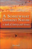 A Somewhat Different Nature: A Book of Poetry and Verses 1424170524 Book Cover