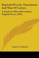 Reginald Pecock, Churchman and Man of Letters, a Study in Fifteenth Century English Prose 0548699291 Book Cover