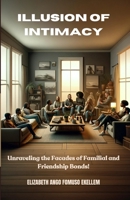 Illusion of Intimacy: Unraveling the Facades of Familial and Friendship Bonds! B0CSK2HVMC Book Cover