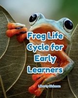Frog Life Cycles for Early Learners B0GHBK51NB Book Cover