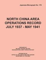 North China Area Operations Record July 1937 - May 1941 (Japanese Monograph No. 178) 1782662529 Book Cover