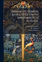 Anhang zu Homers Ilias. I. Heft. Dritte umgearbeitete Auflage. (German Edition) B0FKBY65C2 Book Cover