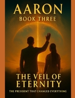 The President That Changed Everything Book 3: The Veil Of Eternity B0GJSJL2XY Book Cover