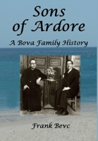 Sons of Ardore - A Bova Family History 1387252585 Book Cover