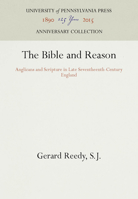 The Bible and Reason: Anglicans and Scripture in Late Seventeenth-Century England 0812279751 Book Cover