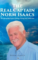 The Real Captain Norm Isaacs: My Life of Big Game Fishing, Flying and Addiction B0H8FR76SC Book Cover