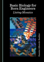 Basic Biology for Born Engineers: Living Mosaics 1527516733 Book Cover