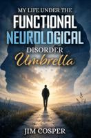My Life Under The Functional Neurological Disorder Umbrella B0HFGZ6HR2 Book Cover