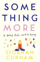 Something More - a Spiritual Misfit's Search for Meaning 0349420831 Book Cover