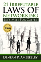 21 Irrefutable Laws of Networking: Let's Meet for Coffee 0578673169 Book Cover